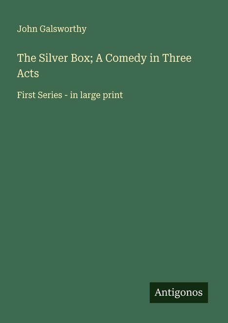John Galsworthy: The Silver Box; A Comedy in Three Acts, Buch