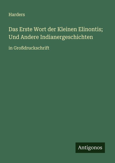 Harders: Das Erste Wort der Kleinen Elinontis; Und Andere Indianergeschichten, Buch
