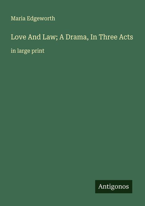 Maria Edgeworth: Love And Law; A Drama, In Three Acts, Buch