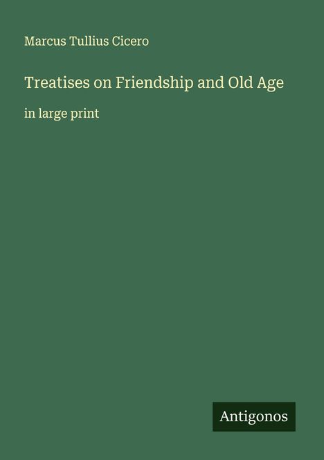 Marcus Tullius Cicero: Treatises on Friendship and Old Age, Buch