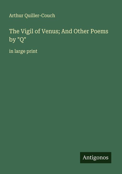 Arthur Quiller-Couch: The Vigil of Venus; And Other Poems by "Q", Buch