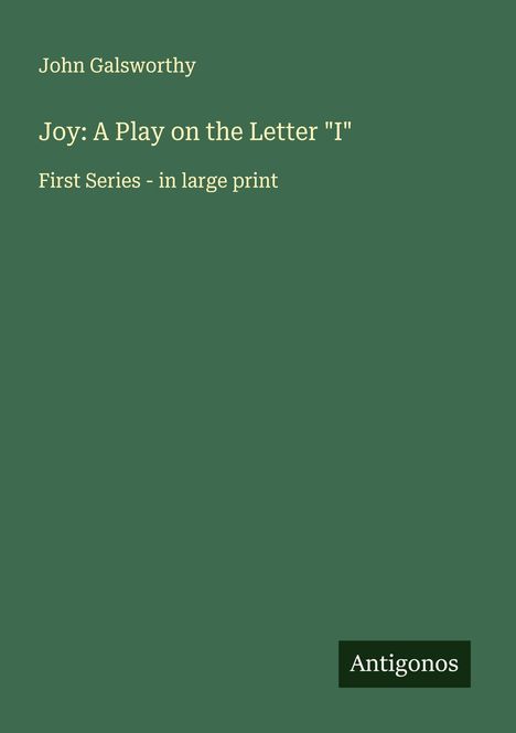 John Galsworthy: Joy: A Play on the Letter "I", Buch