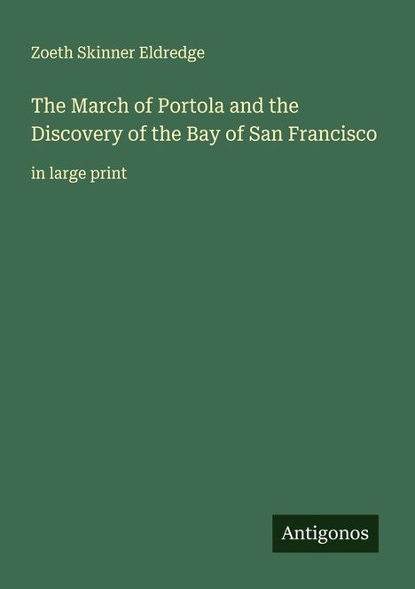 Zoeth Skinner Eldredge: The March of Portola and the Discovery of the Bay of San Francisco, Buch