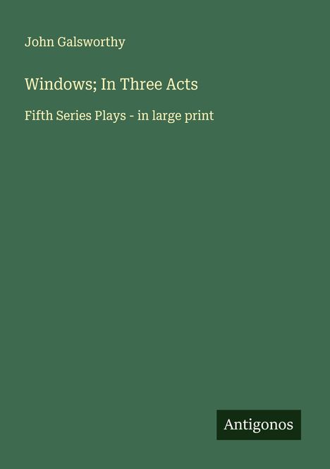 John Galsworthy: Windows; In Three Acts, Buch