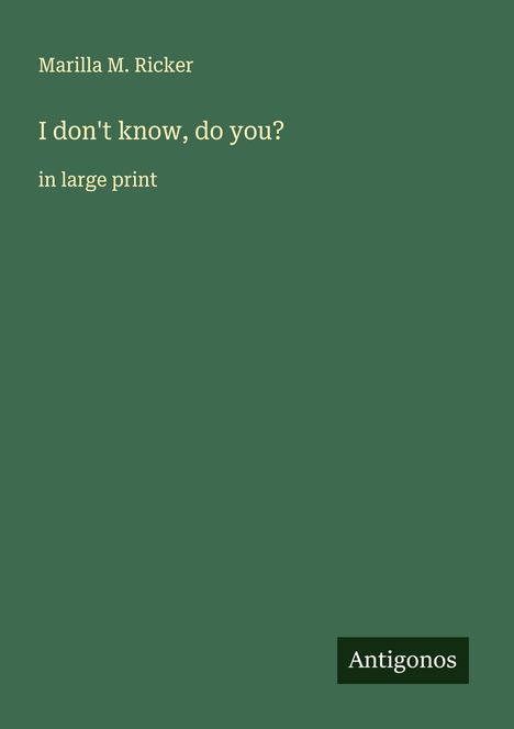 Marilla M. Ricker: I don't know, do you?, Buch