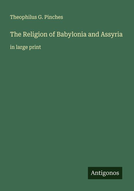 Theophilus G. Pinches: The Religion of Babylonia and Assyria, Buch