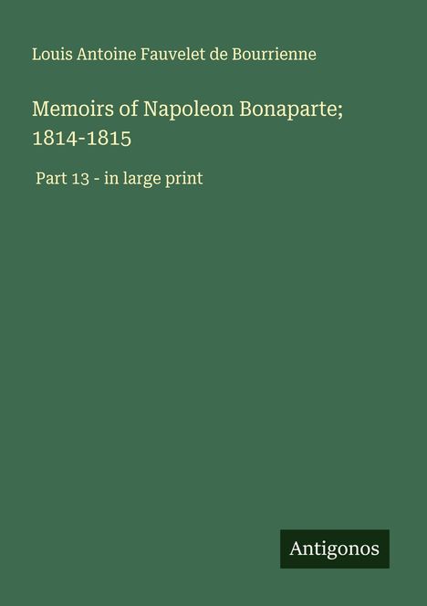 Louis Antoine Fauvelet De Bourrienne: Memoirs of Napoleon Bonaparte; 1814-1815, Buch