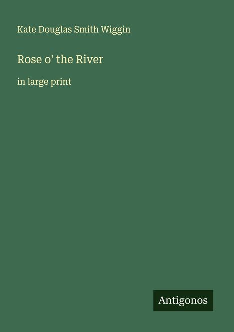 Kate Douglas Smith Wiggin: Rose o' the River, Buch