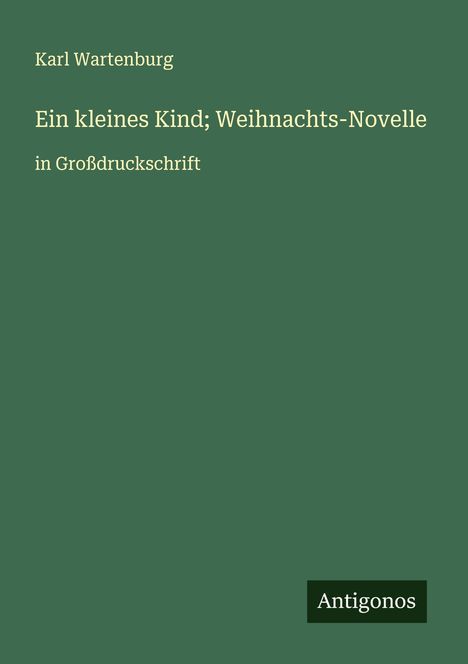 Karl Wartenburg: Ein kleines Kind; Weihnachts-Novelle, Buch