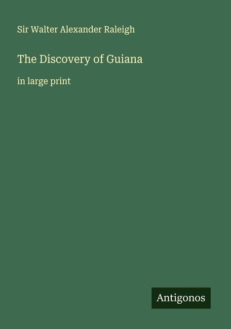 Walter Alexander Raleigh: The Discovery of Guiana, Buch