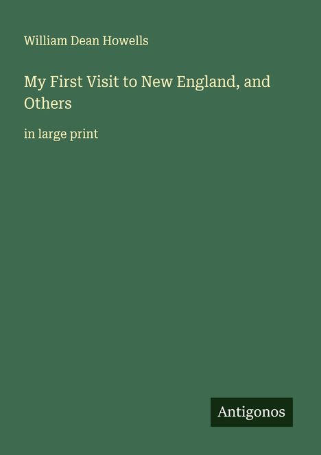 William Dean Howells: My First Visit to New England, and Others, Buch