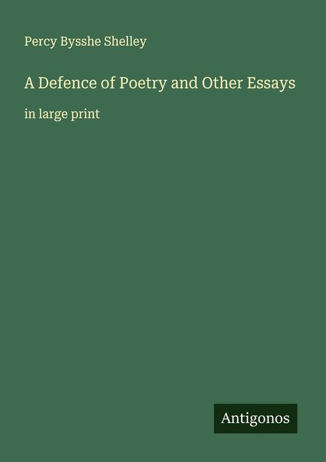 Percy Bysshe Shelley: A Defence of Poetry and Other Essays, Buch