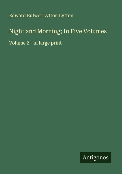 Edward Bulwer Lytton Lytton: Night and Morning; In Five Volumes, Buch