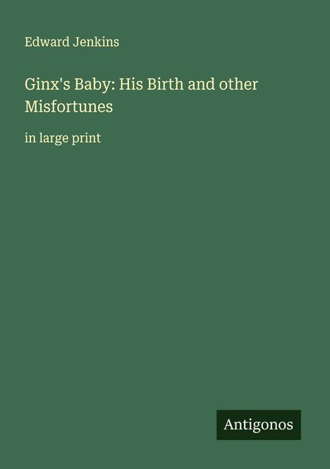 Edward Jenkins: Ginx's Baby: His Birth and other Misfortunes, Buch