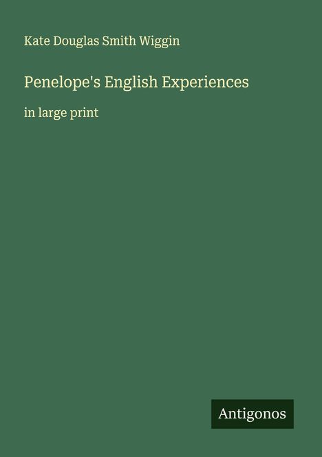 Kate Douglas Smith Wiggin: Penelope's English Experiences, Buch