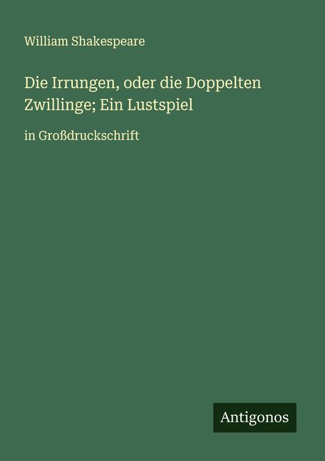 William Shakespeare: Die Irrungen, oder die Doppelten Zwillinge; Ein Lustspiel, Buch