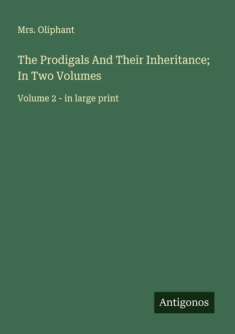 Oliphant: The Prodigals And Their Inheritance; In Two Volumes, Buch