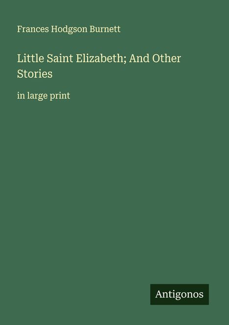 Frances Hodgson Burnett: Little Saint Elizabeth; And Other Stories, Buch