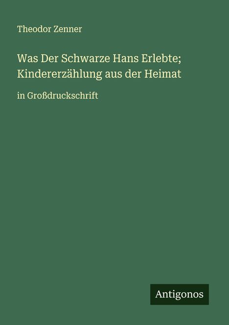 Theodor Zenner: Was Der Schwarze Hans Erlebte; Kindererzählung aus der Heimat, Buch