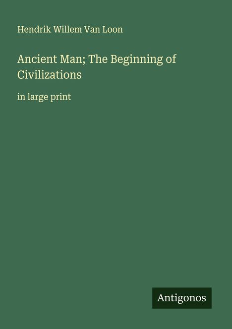 Hendrik Willem Van Loon: Ancient Man; The Beginning of Civilizations, Buch