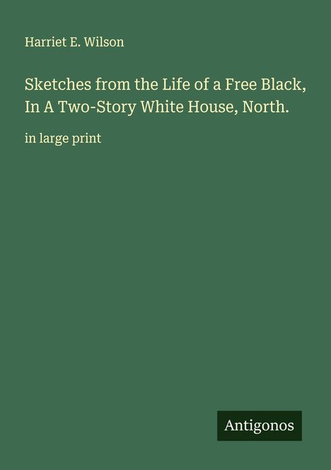 Harriet E. Wilson: Sketches from the Life of a Free Black, In A Two-Story White House, North., Buch