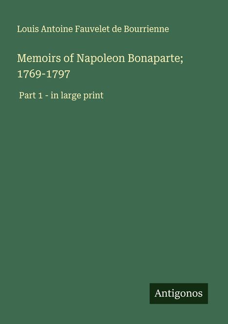Louis Antoine Fauvelet De Bourrienne: Memoirs of Napoleon Bonaparte; 1769-1797, Buch