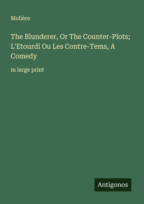 Molière: The Blunderer, Or The Counter-Plots; L'Etourdi Ou Les Contre-Tems, A Comedy, Buch