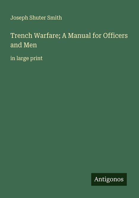 Joseph Shuter Smith: Trench Warfare; A Manual for Officers and Men, Buch