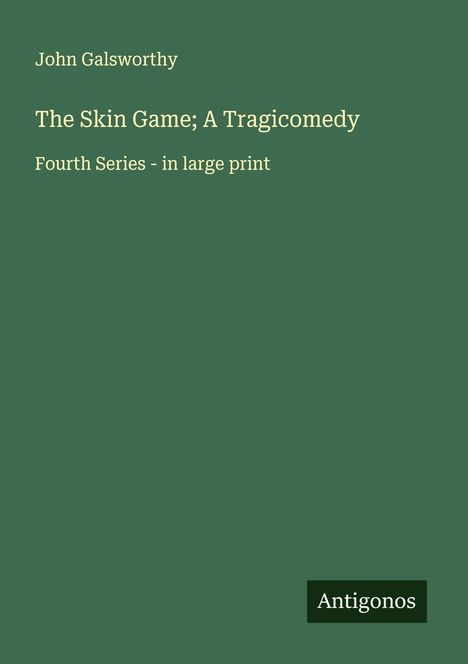 John Galsworthy: The Skin Game; A Tragicomedy, Buch