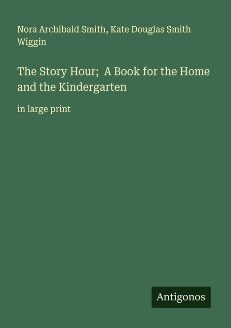 Nora Archibald Smith: The Story Hour; A Book for the Home and the Kindergarten, Buch
