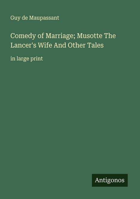 Guy de Maupassant: Comedy of Marriage; Musotte The Lancer's Wife And Other Tales, Buch