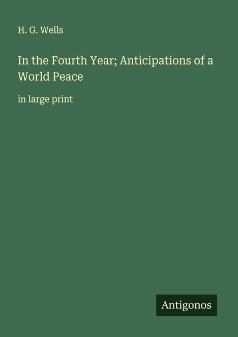 H. G. Wells: In the Fourth Year; Anticipations of a World Peace, Buch