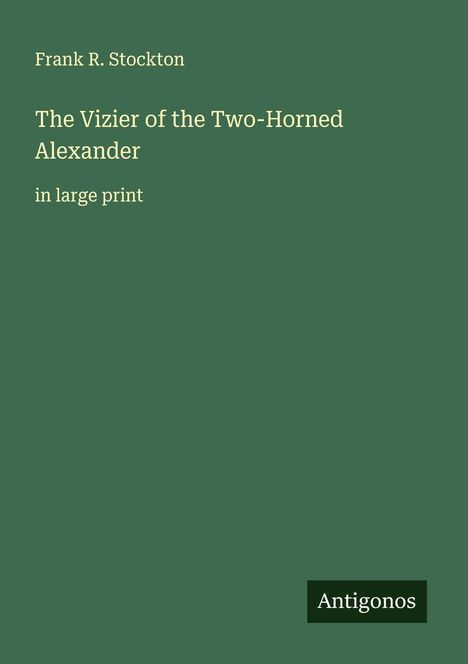 Frank R. Stockton: The Vizier of the Two-Horned Alexander, Buch