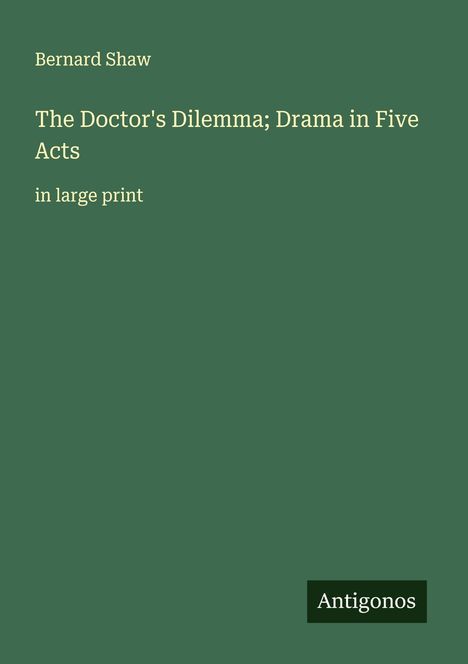 Bernard Shaw: The Doctor's Dilemma; Drama in Five Acts, Buch