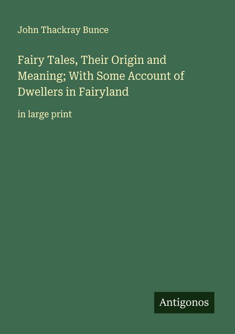 John Thackray Bunce: Fairy Tales, Their Origin and Meaning; With Some Account of Dwellers in Fairyland, Buch