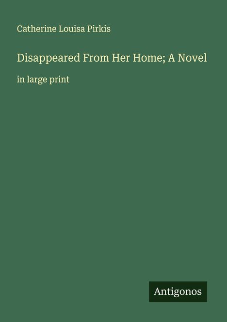 Catherine Louisa Pirkis: Disappeared From Her Home; A Novel, Buch