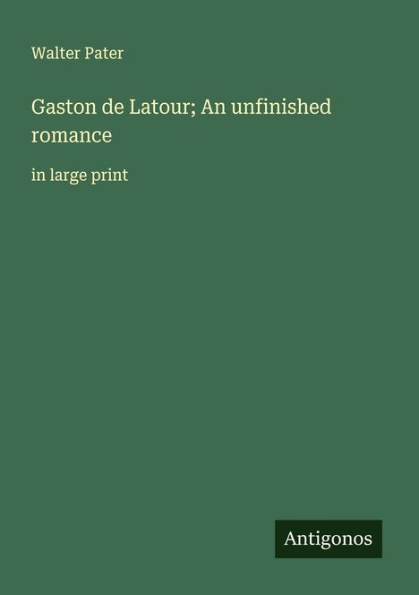 Walter Pater: Gaston de Latour; An unfinished romance, Buch