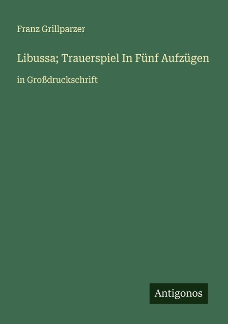Franz Grillparzer: Libussa; Trauerspiel In Fünf Aufzügen, Buch