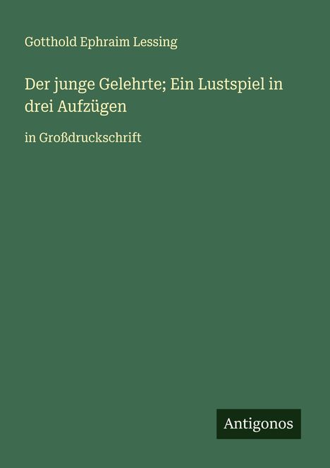 Gotthold Ephraim Lessing: Der junge Gelehrte; Ein Lustspiel in drei Aufzügen, Buch