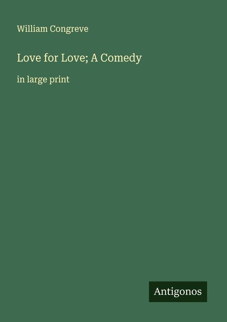 William Congreve: Love for Love; A Comedy, Buch