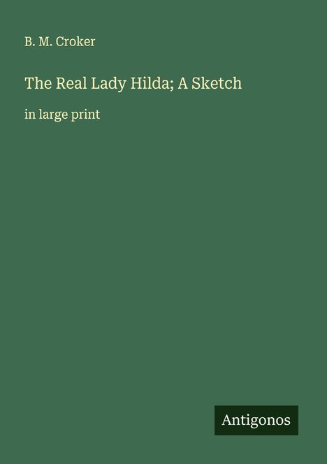 B. M. Croker: The Real Lady Hilda; A Sketch, Buch