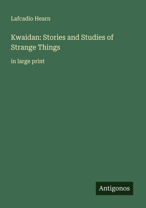 Lafcadio Hearn: Kwaidan: Stories and Studies of Strange Things, Buch