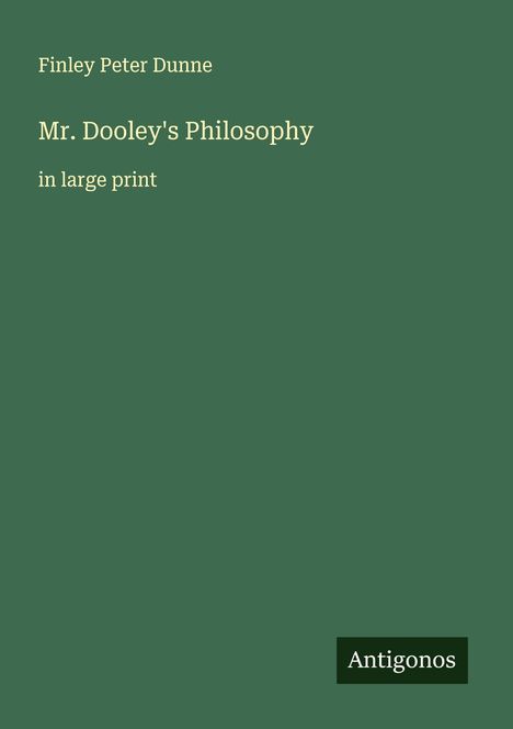 Finley Peter Dunne: Mr. Dooley's Philosophy, Buch