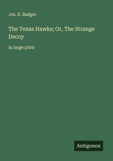 Jos. E. Badger: The Texas Hawks; Or, The Strange Decoy, Buch