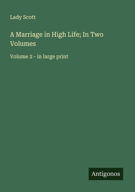 Lady Scott: A Marriage in High Life; In Two Volumes, Buch