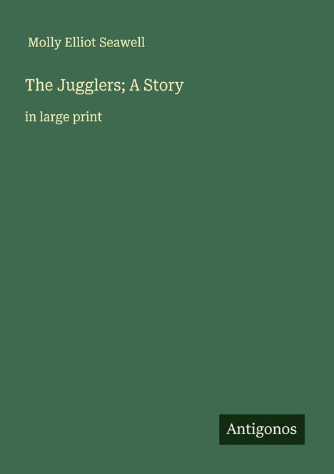 Molly Elliot Seawell: The Jugglers; A Story, Buch