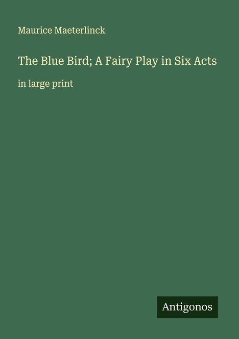 Maurice Maeterlinck: The Blue Bird; A Fairy Play in Six Acts, Buch