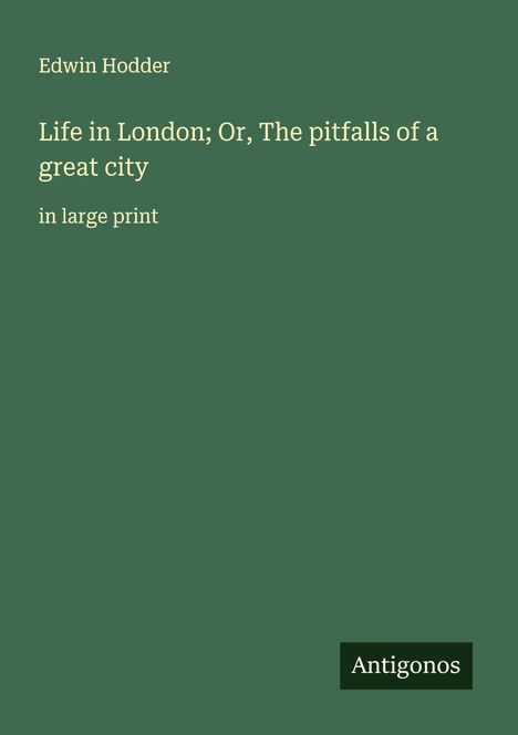 Edwin Hodder: Life in London; Or, The pitfalls of a great city, Buch