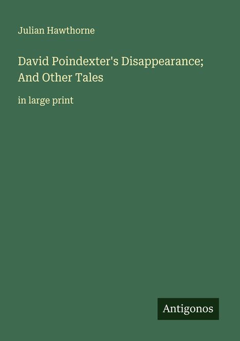 Julian Hawthorne: David Poindexter's Disappearance; And Other Tales, Buch
