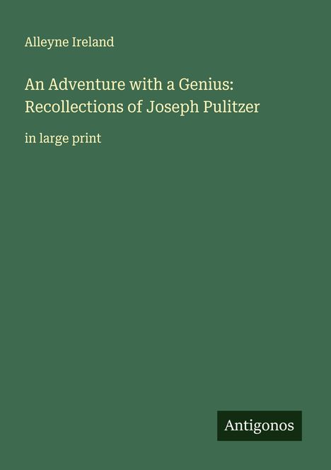Alleyne Ireland: An Adventure with a Genius: Recollections of Joseph Pulitzer, Buch
